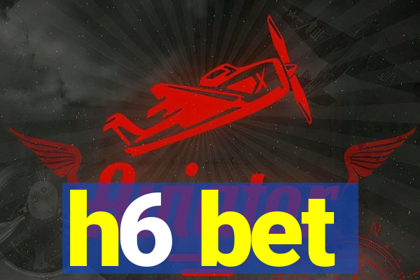 h6 bet